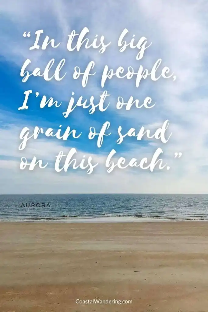 In this big ball of people, I’m just one grain of sand on this beach.
